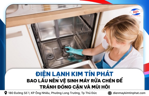 Bao lâu nên vệ sinh máy rửa chén để tránh đóng cặn và mùi hôi