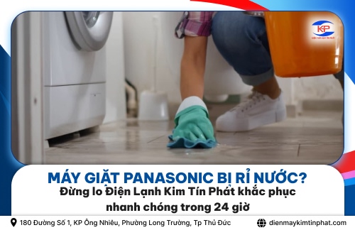 Máy Giặt Panasonic Bị Rỉ Nước? Đừng Lo Điện Lạnh Kim Tín Phát Khắc Phục Nhanh Chóng Trong 24 Giờ