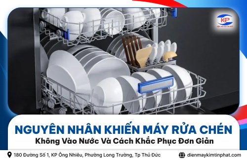 Nguyên Nhân Khiến Máy Rửa Chén Không Vào Nước Và Cách Khắc Phục Đơn Giản