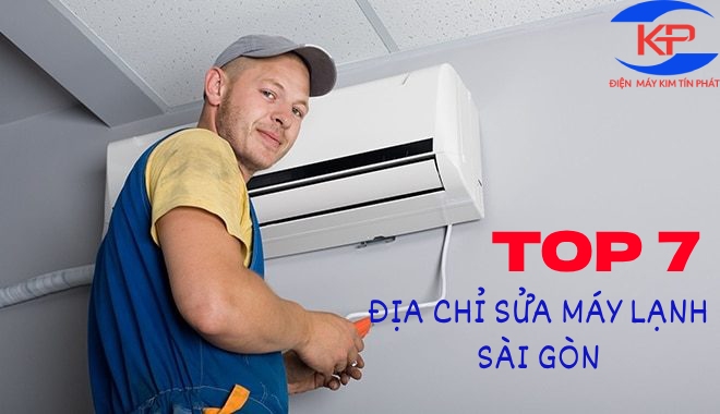 TOP 7 ĐỊA CHỈ SỬA MÁY LẠNH SÀI GÒN TỐT NHẤT HIỆN NAY