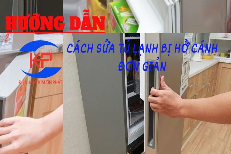 HƯỚNG DẪN CÁCH SỬA TỦ LẠNH BỊ HỞ CÁNH ĐƠN GIẢN TẠI NHÀ