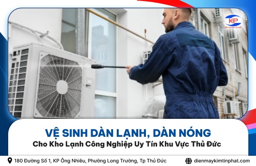 Vệ Sinh Dàn Lạnh, Dàn Nóng Cho Kho Lạnh Công Nghiệp Uy Tín Khu Vực Thủ Đức